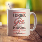 I Drink Gin Because Punching People is Frowned Upon Mug - Standard 330ml (11oz) / White