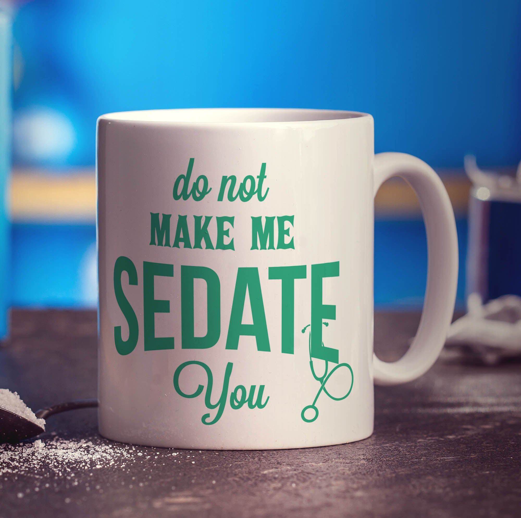 Do Not Make Me Sedate You Mug