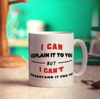I Can Explain It To You But I Can't Understand It For You Mug - Standard 330ml (11oz) / White