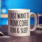 I Just Want To Drink Coffee, Run & Sleep Mug