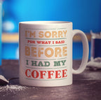 I'm Sorry For What I Said Before I Had My Coffee Mug - Standard 330ml (11oz) / White