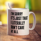 I'm Sorry It's Just That I Literally Don't Care At All Mug - Standard 330ml (11oz) / White