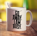 Go Away I Am Busy Mug
