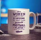 Some Women Have To Wait A Lifetime To Meet Their Favourite Football Player, Mine Calls Me Mum Mug - Standard 330ml (11oz) / White