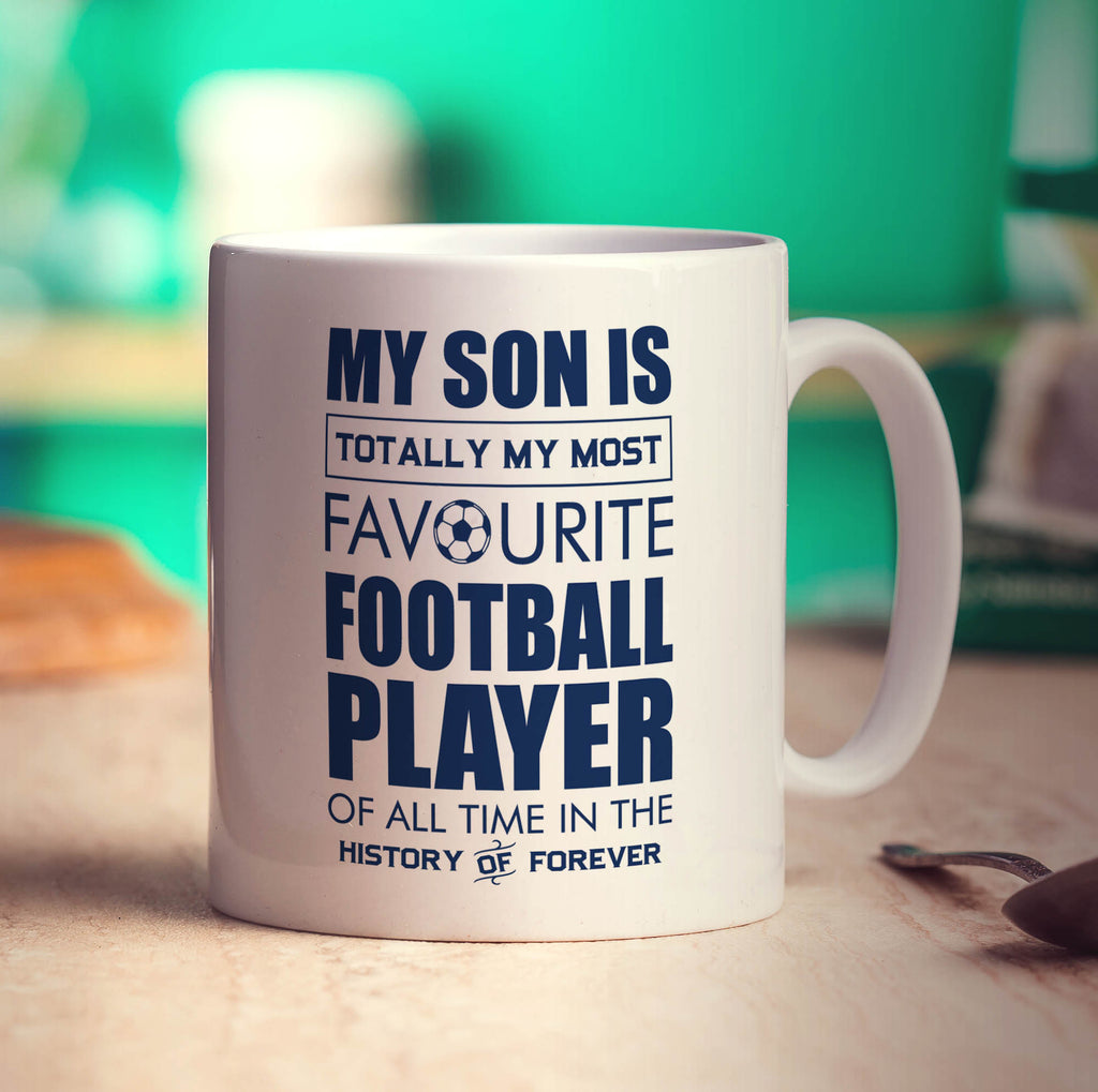 My Son is Totally My Most Favourite Football Player of all Time in the History of Forever Mug