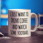 I Just Want To Drink Coffee & Watch Some Football Mug