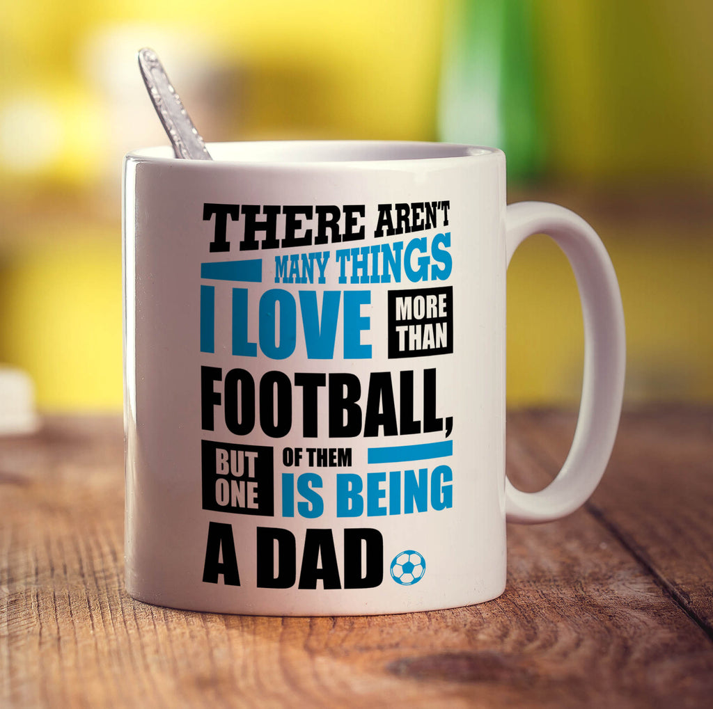 There Aren't Many Things I Love More Than Football, But One Of Them Is Being A Dad Mug