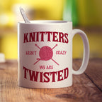 Knitter's Aren't Crazy, We're Twisted Mug