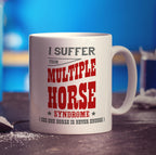 I Suffer From Multiple Horse Syndrome (Coz One Horse Is Never Enough) Mug - Standard 330ml (11oz) / White