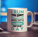 I Run Because Somehow Exhausting Myself Out is the Most Relaxing Part of My Day Mug - Standard 330ml (11oz) / White