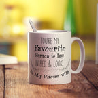 You're My Favourite Person To Lay In Bed & Look At My Phone With Mug - Standard 330ml (11oz) / White
