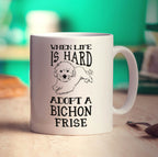 When Life is Hard, Adopt A Bichon Frise Mug