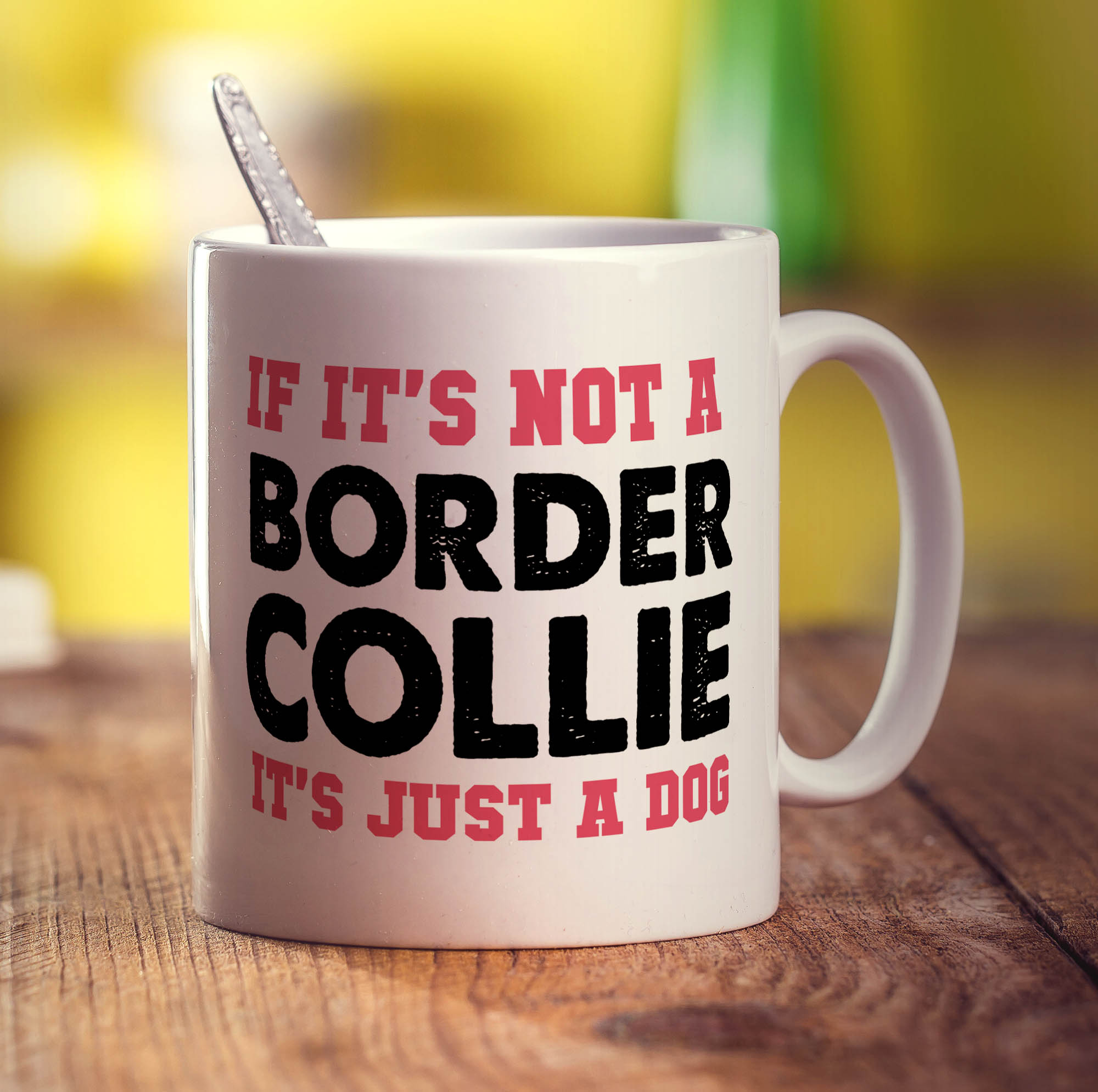 If It's Not a Border Collie, It's Just a Dog  Mug - Standard 330ml (11oz) / White