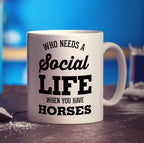 Who Needs a Social Life When You Have Horses Mug - Standard 330ml (11oz) / White