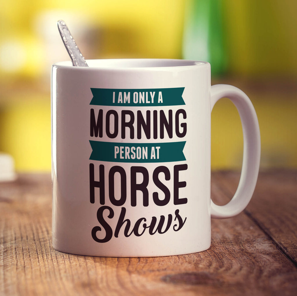 I am Only a Morning Person at Horse Shows Mug - Standard 330ml (11oz) / White