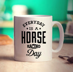 Everyday is a Horse Racing Day Mug - Standard 330ml (11oz) / White