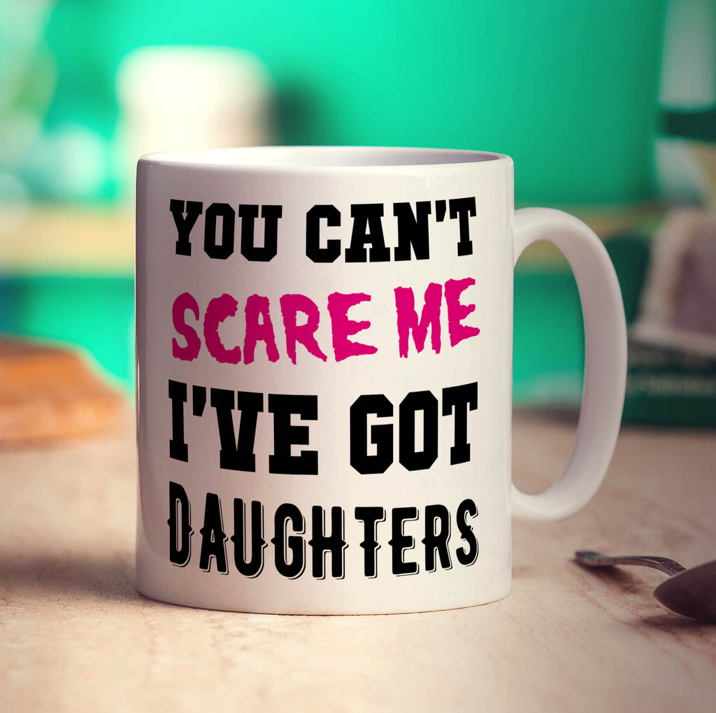 You Can't Scare Me I've Got Daughters Mug - Standard 330ml (11oz) / White