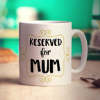 Reserved for Mum Mug - Standard 330ml (11oz) / White