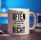 It's Not Often I'm Wrong But This Time I'm Right Mug