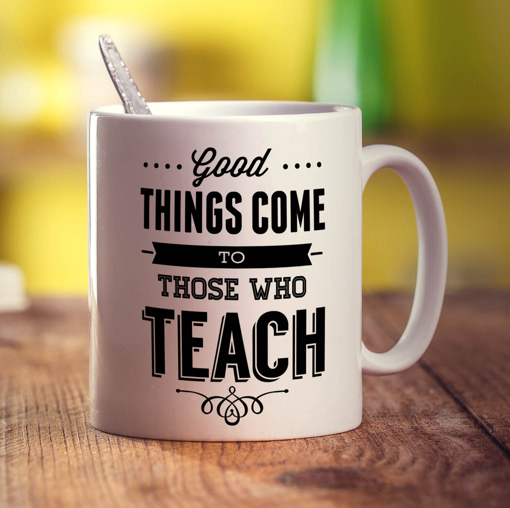 Good Things Come to Those Who Teach Mug - Standard 330ml (11oz) / White