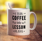 I Turn Coffee into Lesson Plans Mug