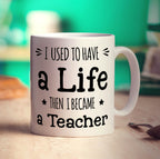 I Used To Have a Life Then I Became a Teacher Mug - Standard 330ml (11oz) / White