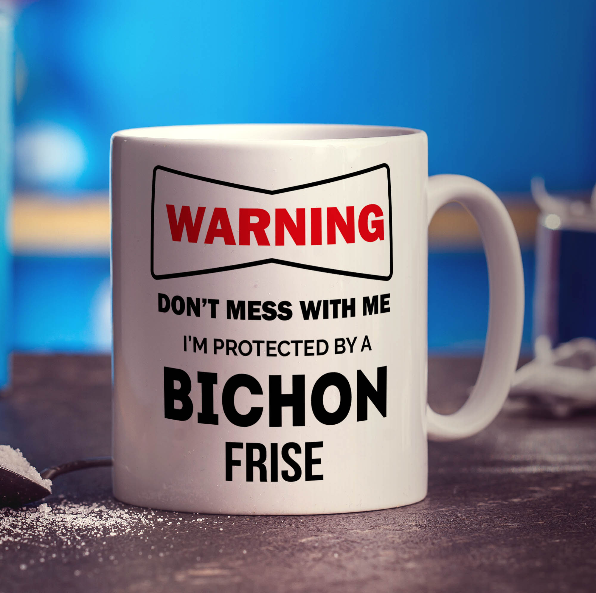Warning - Don't Mess With Me, I'm Protected By a Bichon Frise Mug