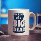 I'm Kind of a Big Deal Mug - Standard 330ml (11oz) / White