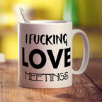 I Fucking Love Meetings Mug - Standard 330ml (11oz) / White