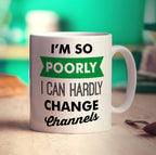 I'm So Poorly I Can Hardly Change Channels Mug - Standard 330ml (11oz) / White