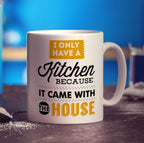 I Only Have a Kitchen Because it Came With The House Mug - Standard 330ml (11oz) / White