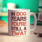 In Dog Years You're Still a Twat Mug - Standard 330ml (11oz) / White