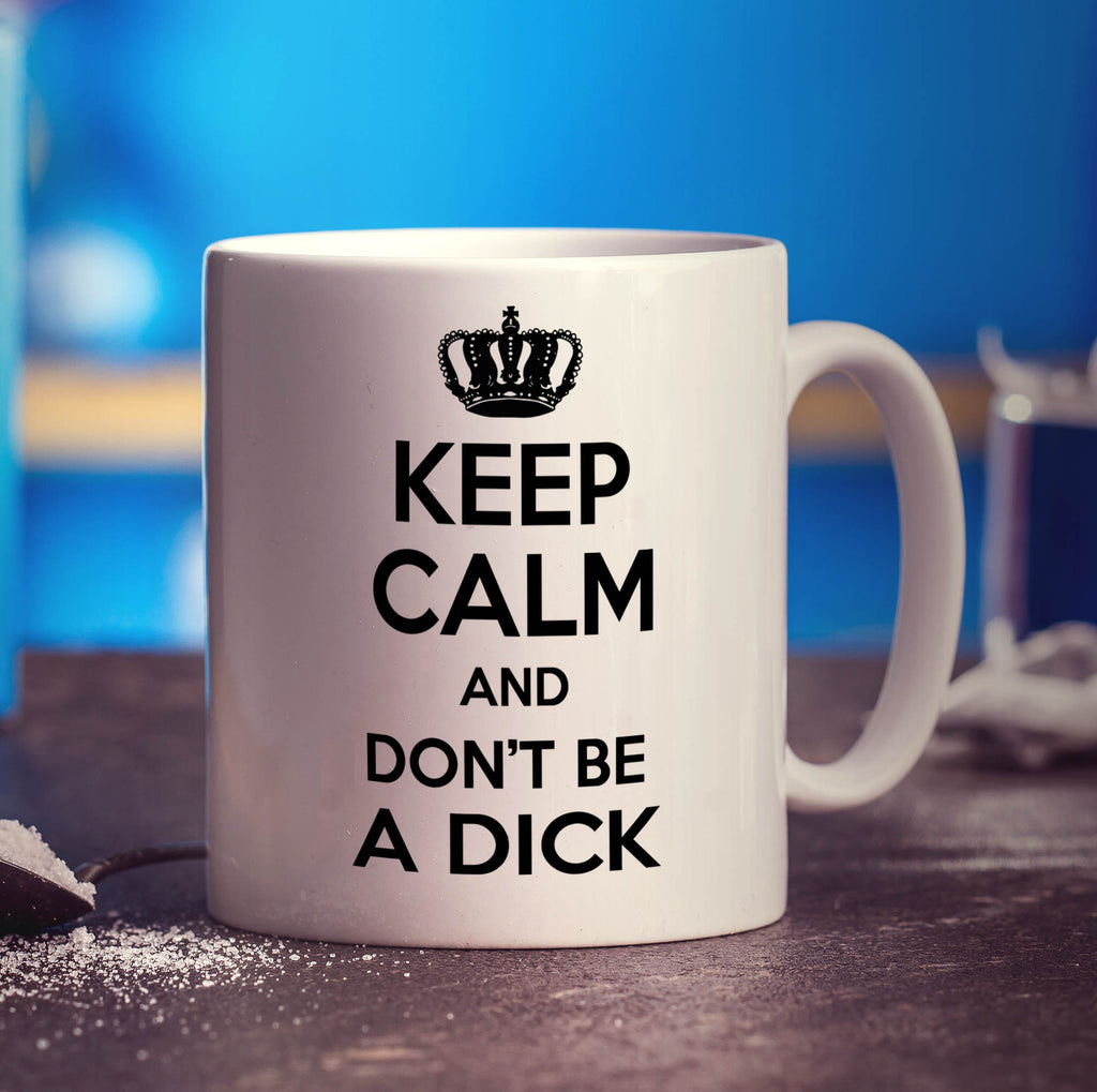 Keep Calm and Don't Be a Dick Mug