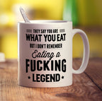 They Say You Are What You Eat But I Don't Remember Eating a Fucking Legend Mug - Standard 330ml (11oz) / White