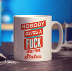 Nobody Gives a Fuck About Your Status Mug - Standard 330ml (11oz) / White