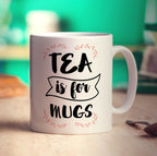 Tea is For Mugs Mug - Standard 330ml (11oz) / White