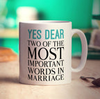 Yes Dear, Two of the Most Important Words in Marriage Mug