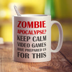Zombie Apocalypse? Keep Calm Video Games Have Prepared Us For This  Mug - Standard 330ml (11oz) / White