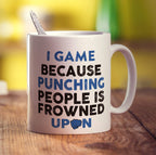 I Game Because Punching People is Frowned Upon Mug - Standard 330ml (11oz) / White