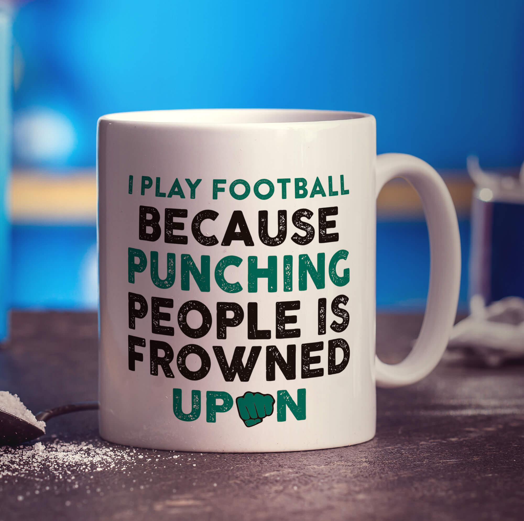 I Play Football Because Punching People is Frowned Upon Mug