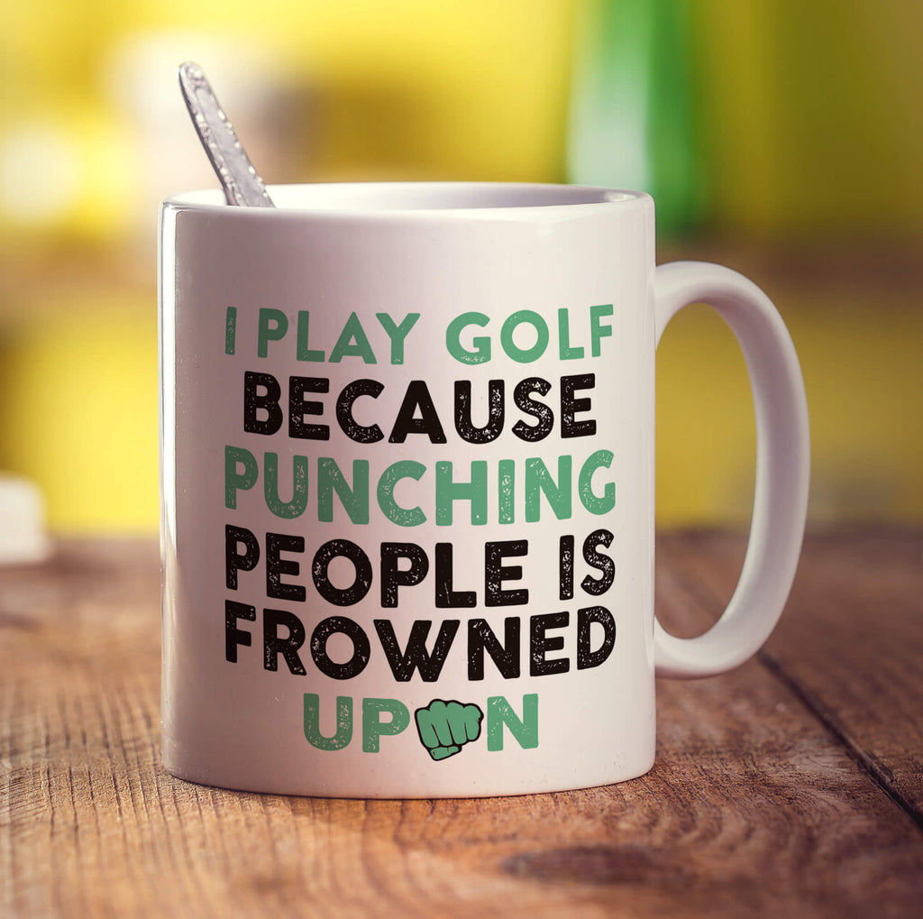 I Play Golf Because Punching People is Frowned Upon Mug