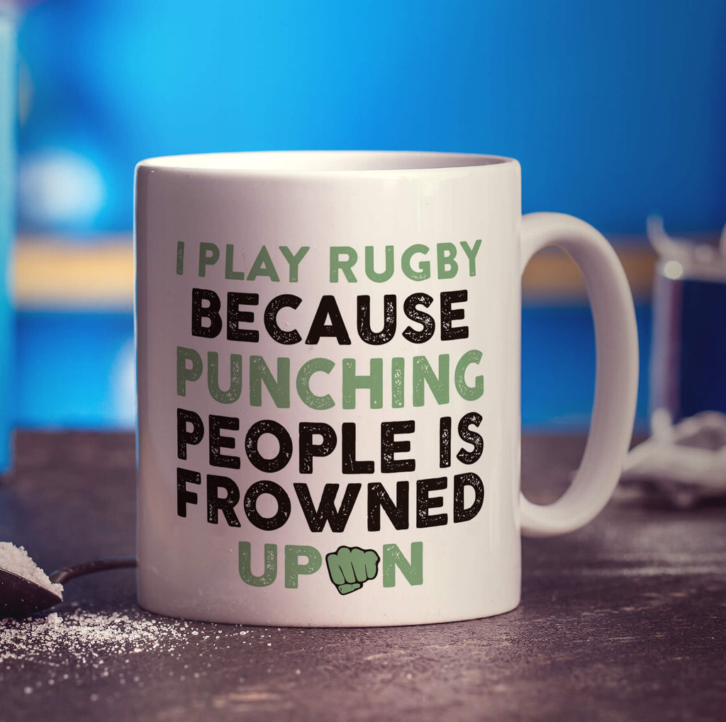 I Play Rugby Because Punching People is Frowned Upon Mug