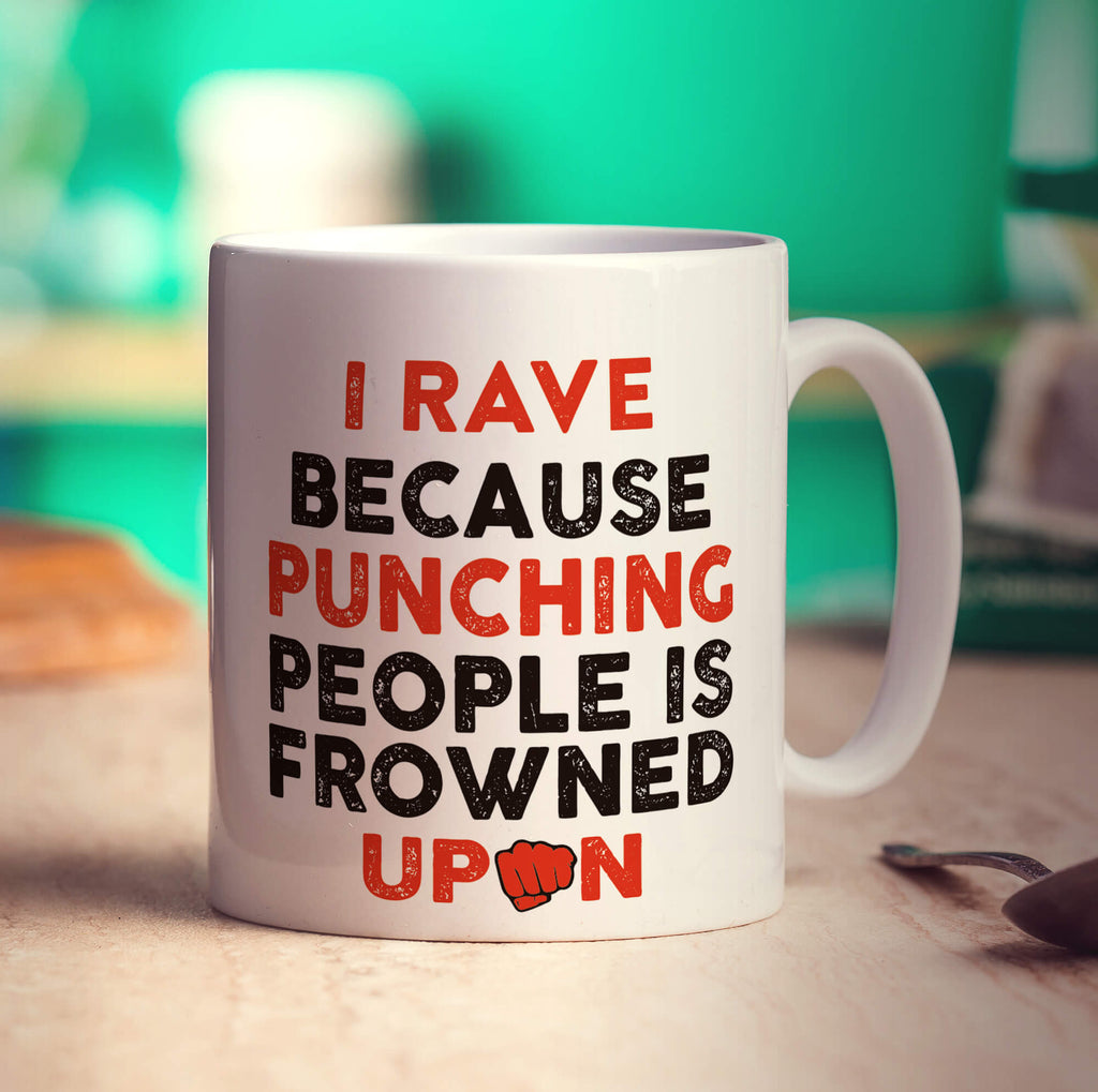 I Rave Because Punching People is Frowned Upon Mug - Standard 330ml (11oz) / White