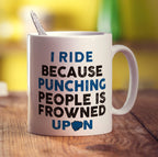 I Ride Because Punching People is Frowned Upon Mug - Standard 330ml (11oz) / White