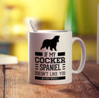 If My Cocker Spaniel Doesn't Like You Neither Would I Mug