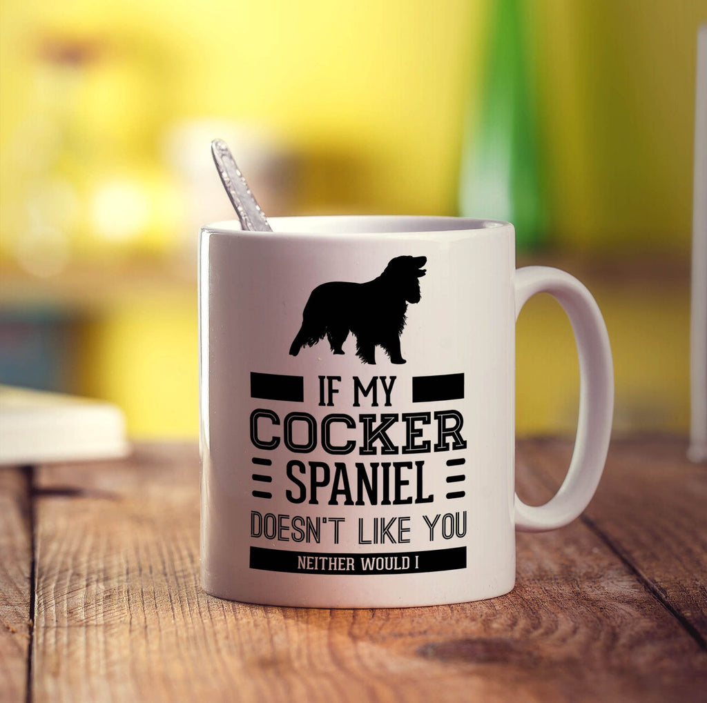 If My Cocker Spaniel Doesn't Like You Neither Would I Mug - Standard 330ml (11oz) / White