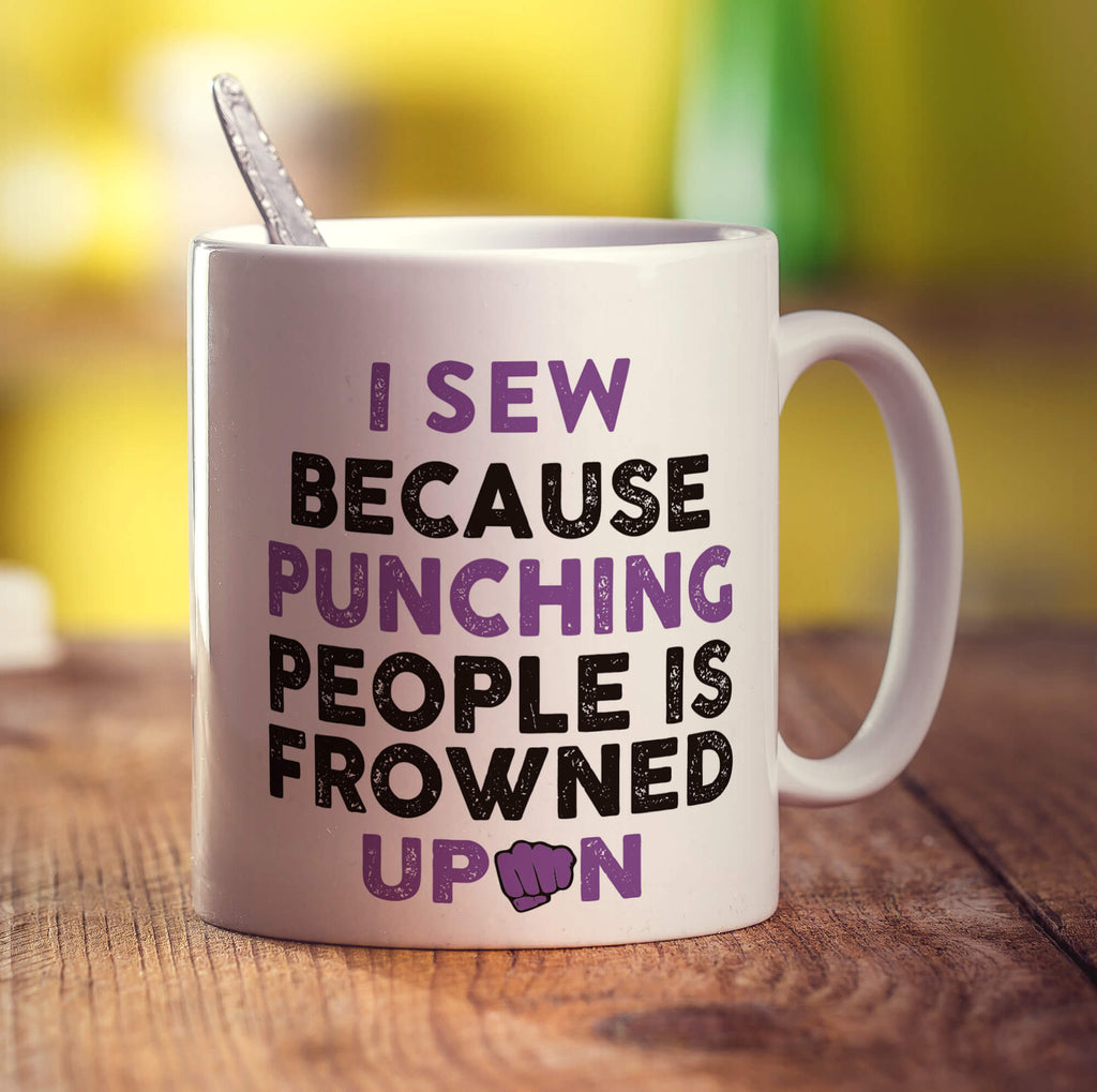 I Sew Because Punching People is Frowned Upon Mug