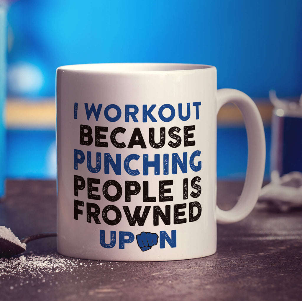 I Workout Because Punching People is Frowned Upon Mug