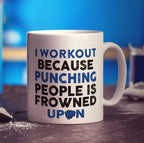 I Workout Because Punching People is Frowned Upon Mug