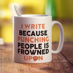 I Write Because Punching People is Frowned Upon Mug - Standard 330ml (11oz) / White